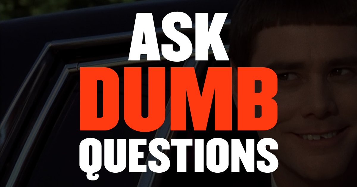 ASK DUMB QUESTIONS TO CONVERT MORE PROSPECTS INTO CUSTOMERS - Trade ...